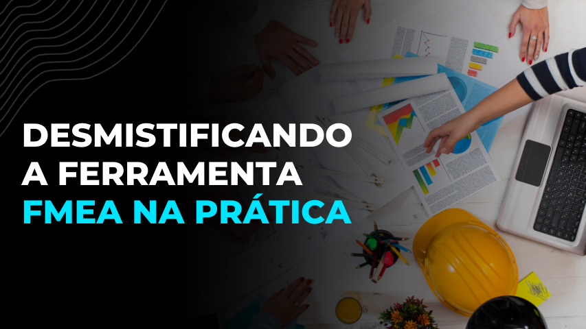 Desmistificando a Ferramenta FMEA na Prática